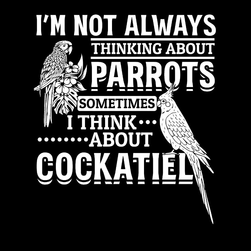 Cockatiel Parrot Bird I don't always think