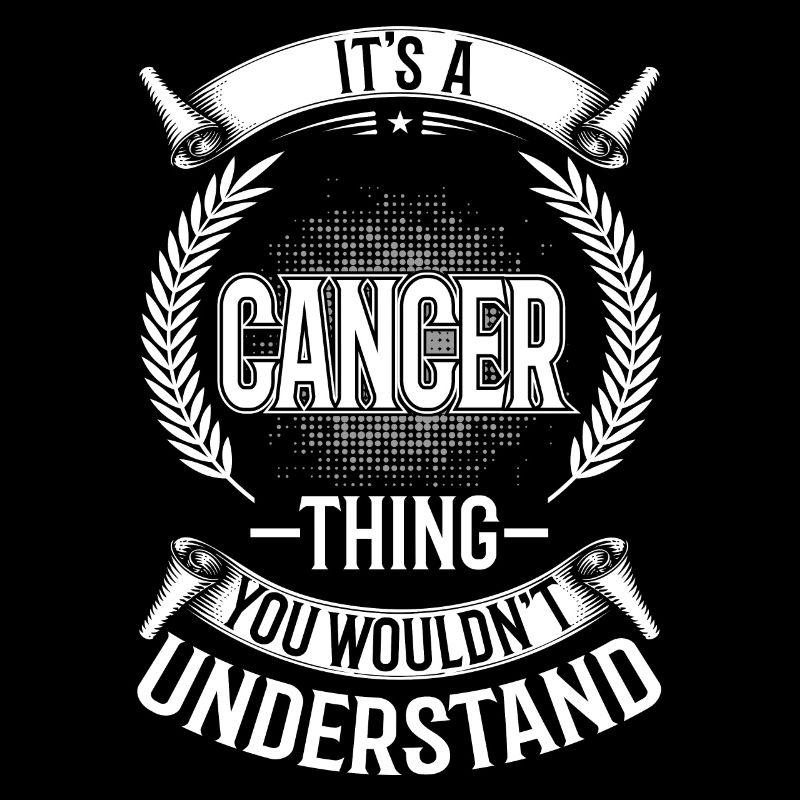 You would not understand - cancer