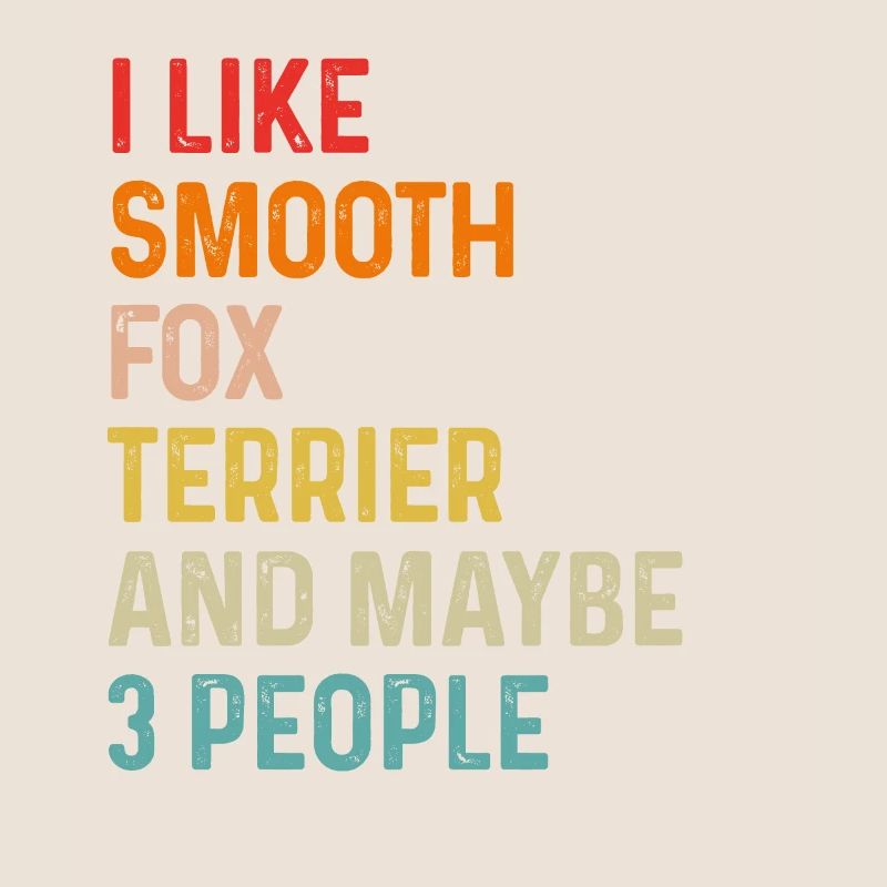 I Like Smooth Fox Terrier And Maybe 3 People