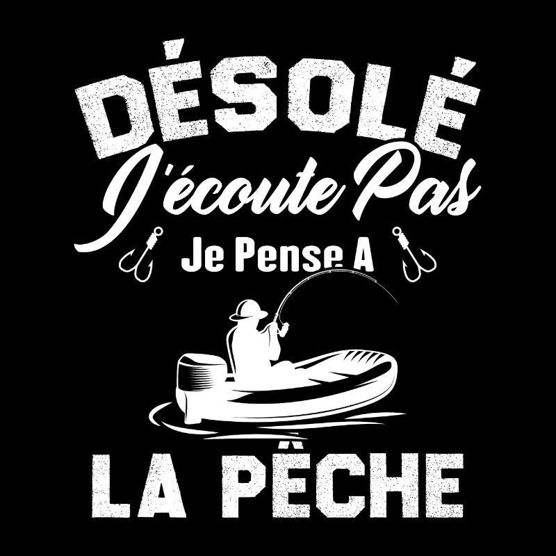 Désolé J'écoute Pas Je Pense A La Pêche Humour