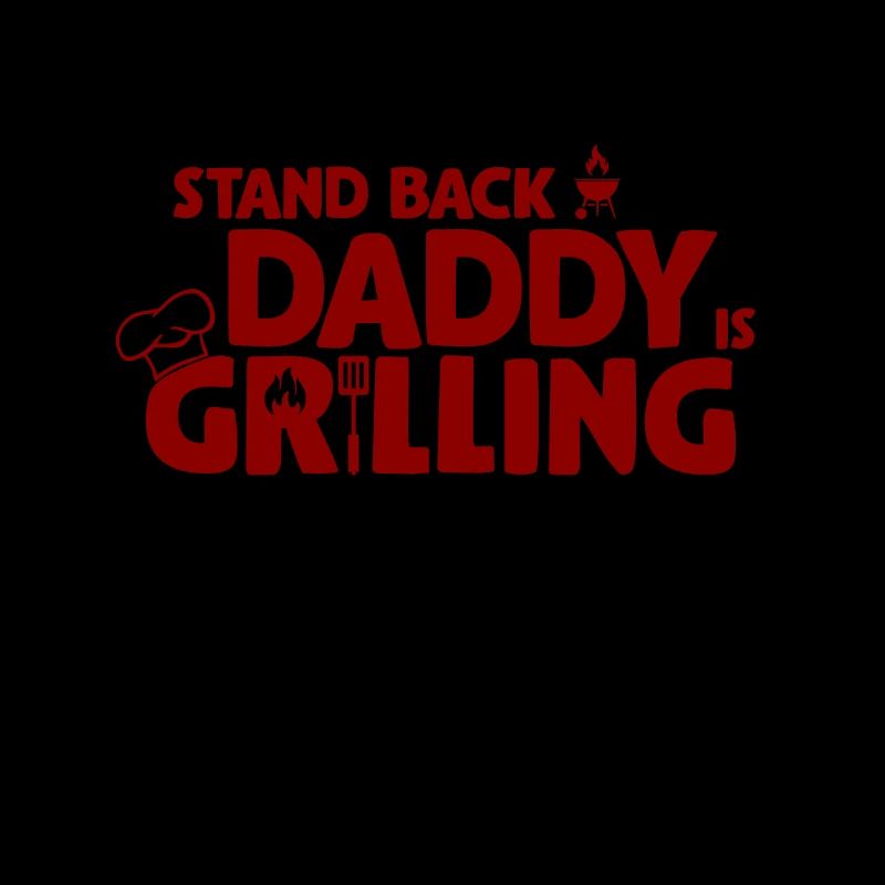 Stand Back! Daddy is grilling! Griller, BBQ