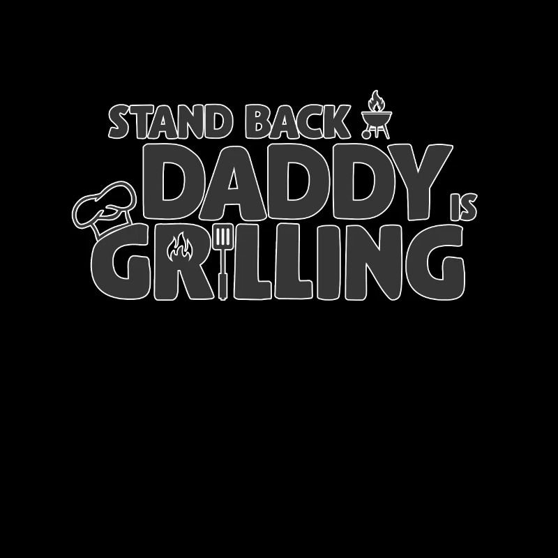 Stand Back! Daddy is grilling! Griller, BBQ