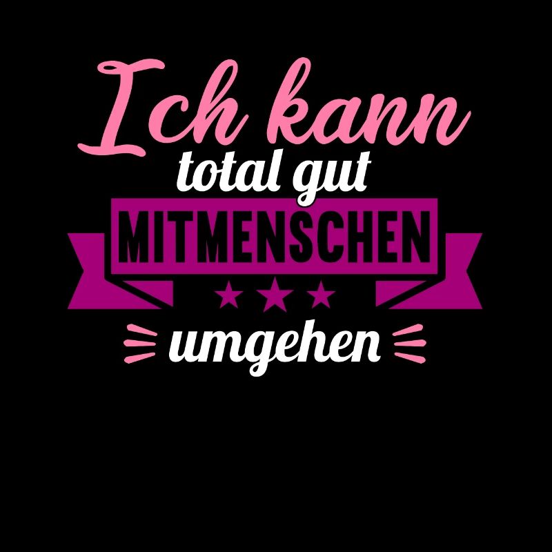 Ich kann total gut Mitmenschen umgehen