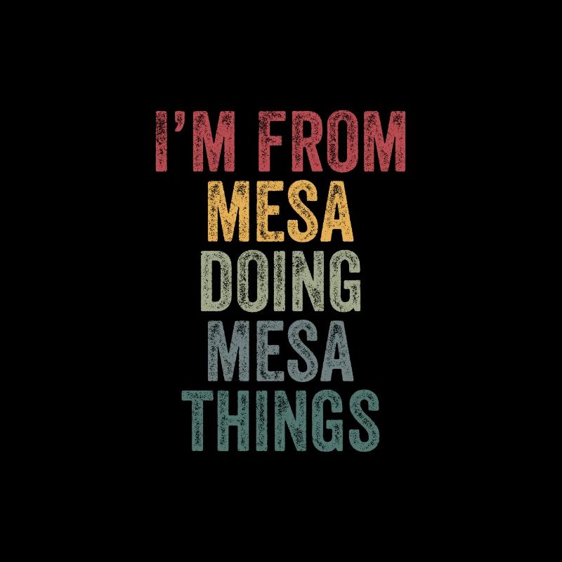 I'm from Mesa doing Mesa things