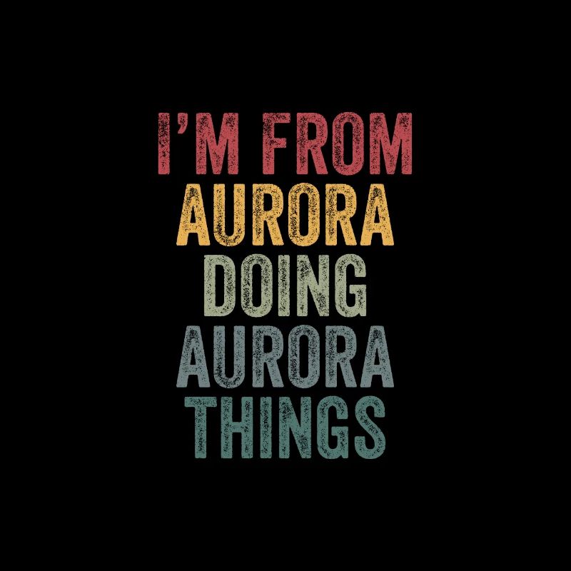 I'm from Aurora doing Aurora things