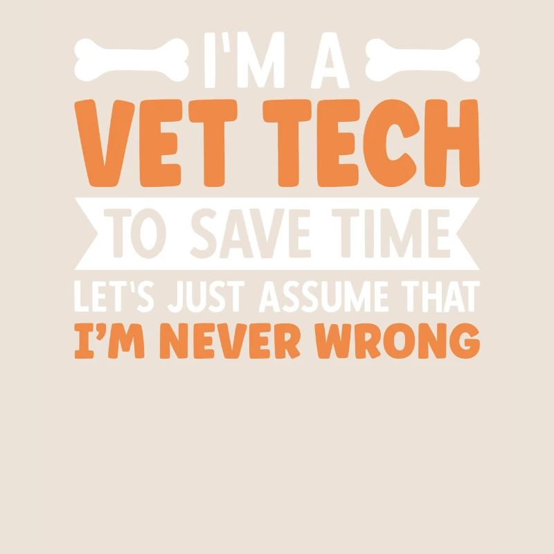 I'm A Vet Tech I'm Never Wrong