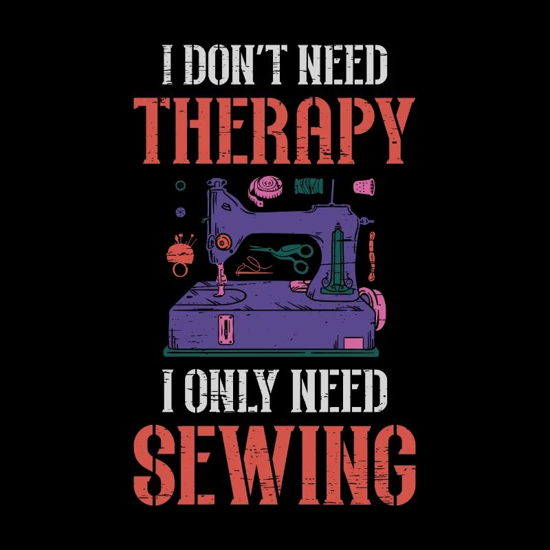 I Don't Need Therapy I Only Need Sewing