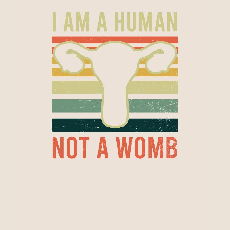 Roe v Wade Pro Choice I'm A Human Not A Womb