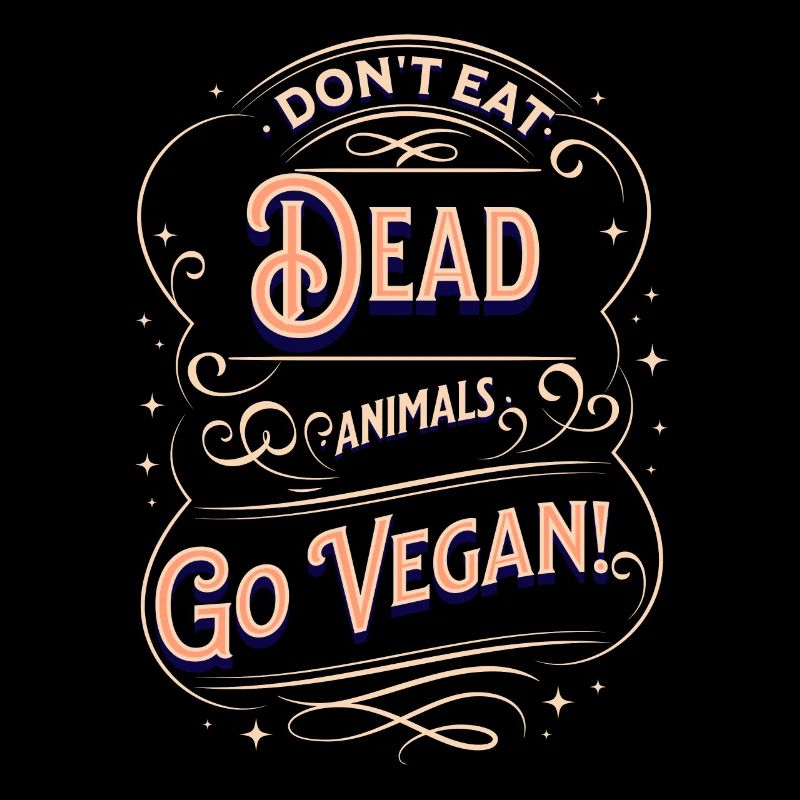 Don't eat dead animals. Go Vegan!