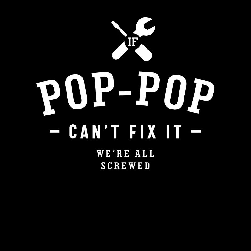If Pop-Pop Can't Fix It We're All Screwed