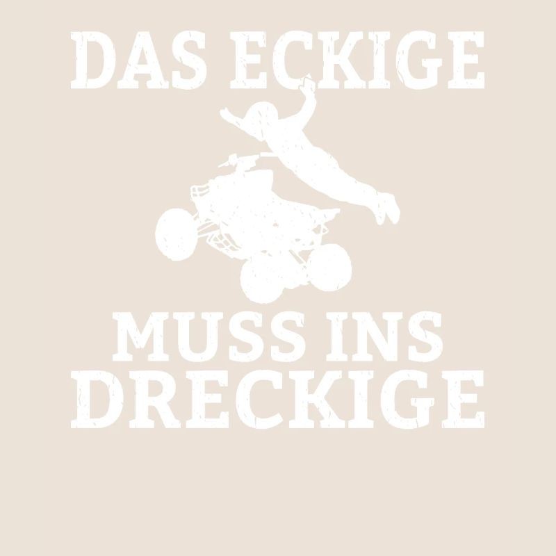 Das Eckige Muss ins Dreckige Quadfahrer Sprüche Ma