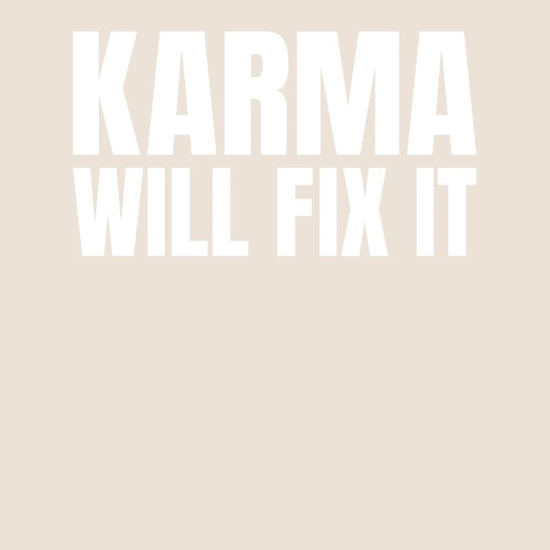 Karma will fix it justice saying