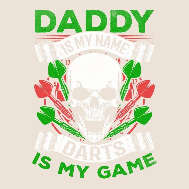 Daddy is my name Darts is my game I
