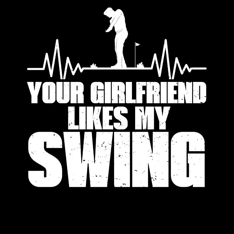 Your Girlfriend Likes My Swing Fun Golf