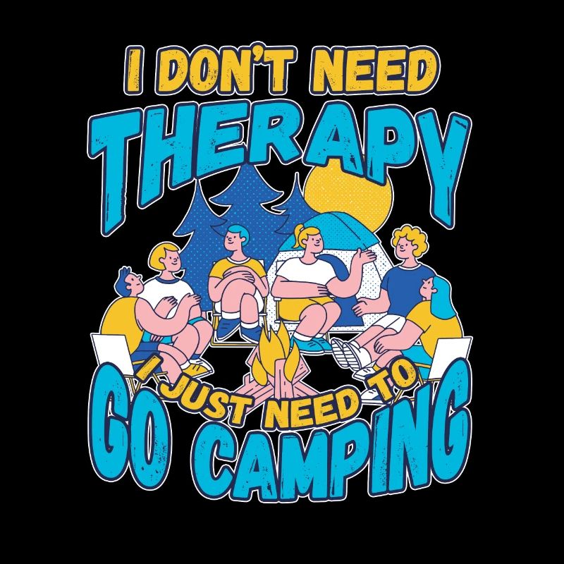 I don't need therapy I have to go camping