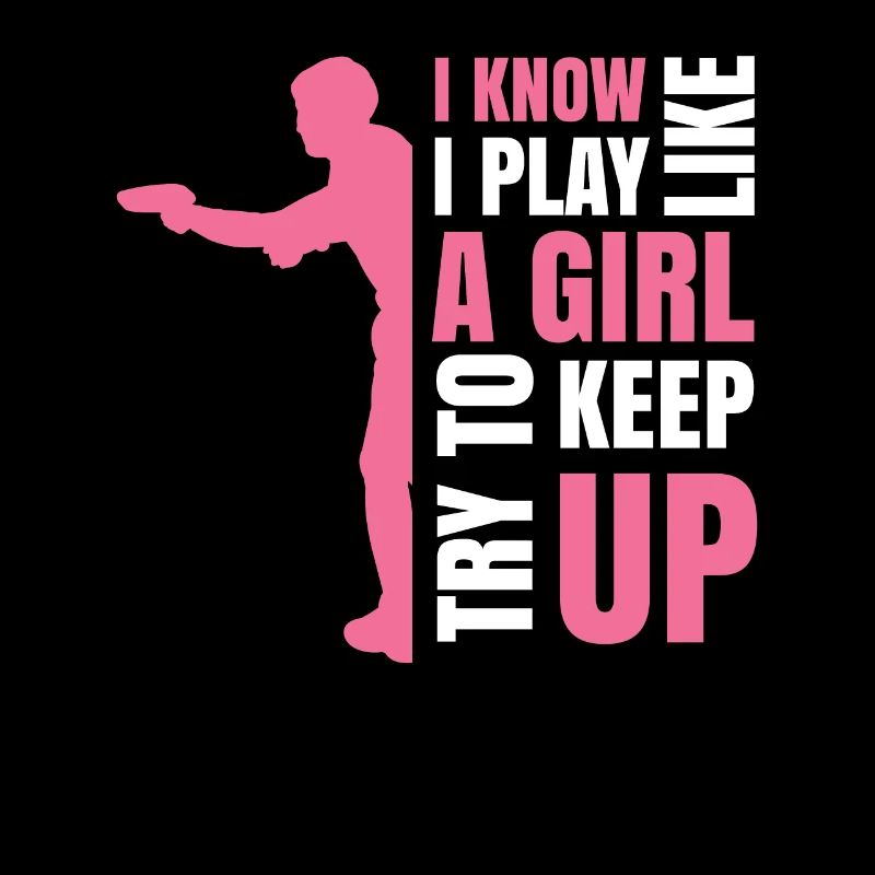 I Know I Play Like A Girl Try To Keep Up