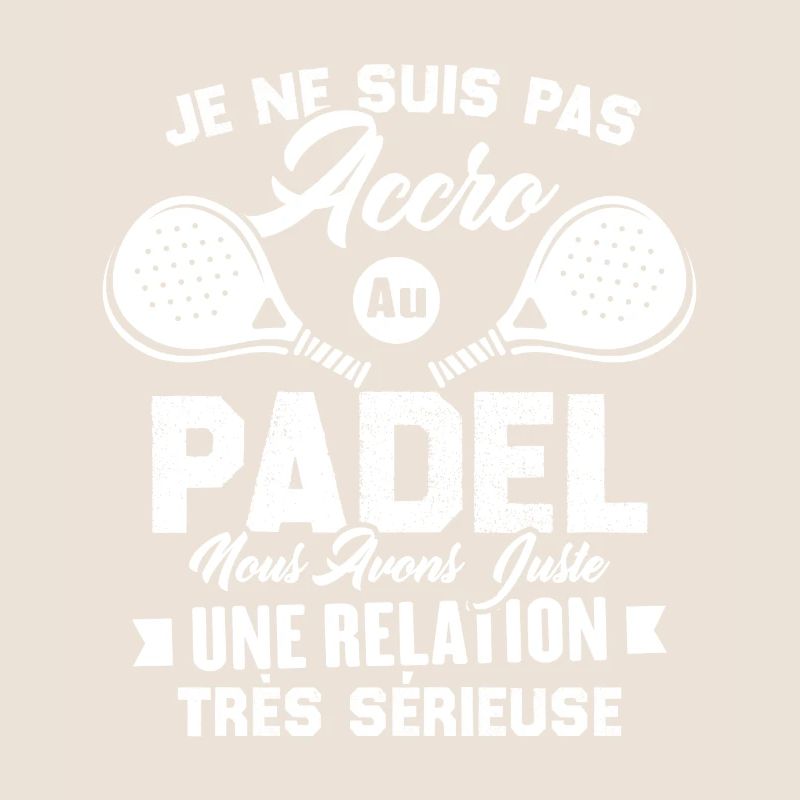 Pas accro au padel juste relation sérieuse