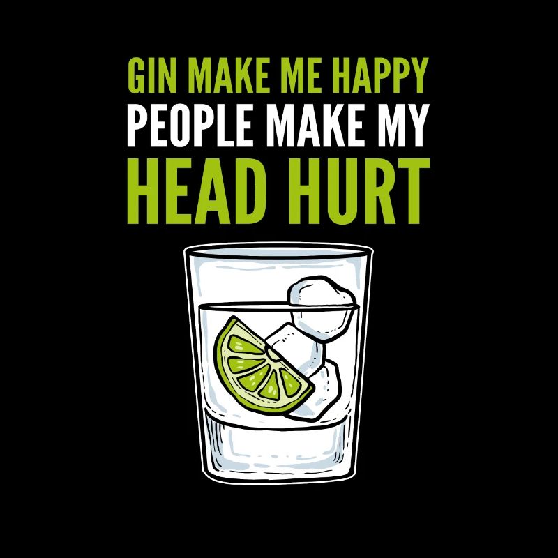 Gin Make Me Happy People Make My Head Hurt Gin