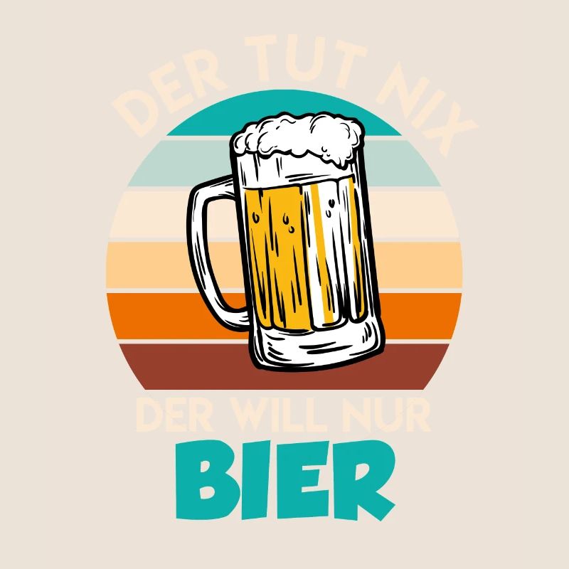 He doesn't do anything he just wants to drink beer Beer drinker