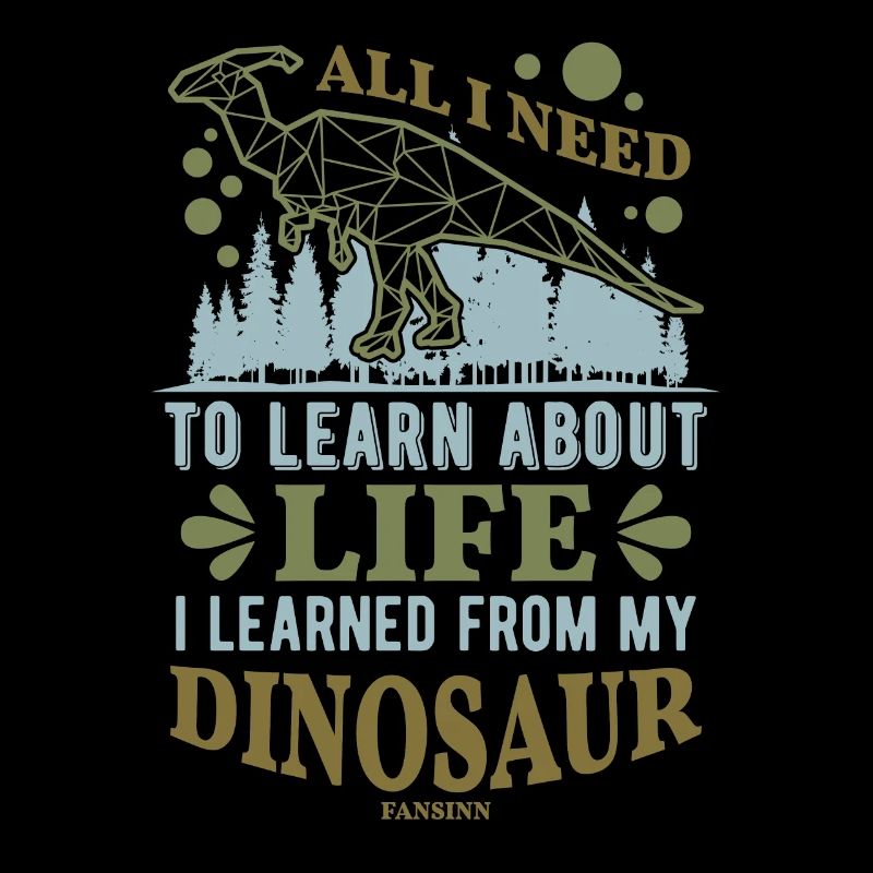 Dinosaur All I Need To Learn About Life