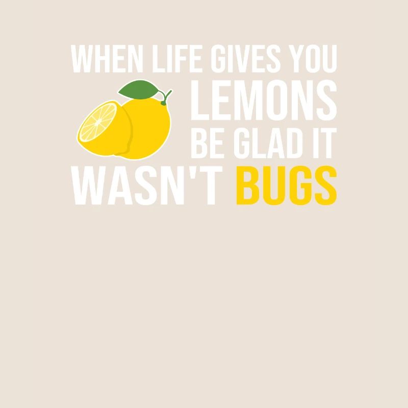 Life Gives You Lemons Not Bugs Full Stack