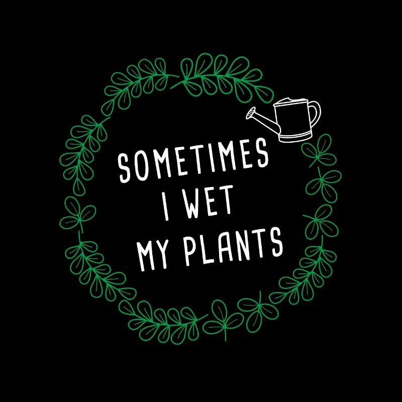 Sometimes I Wet My Plants Cactus Succulents