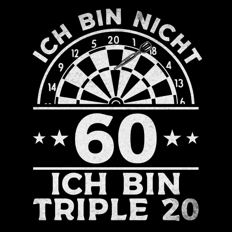 Ich bin nicht 60 Ich bin triple 20 - Dart Spieler