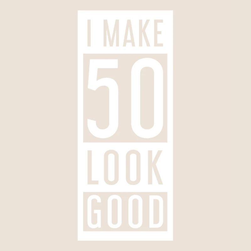 I Make 50 Look Good