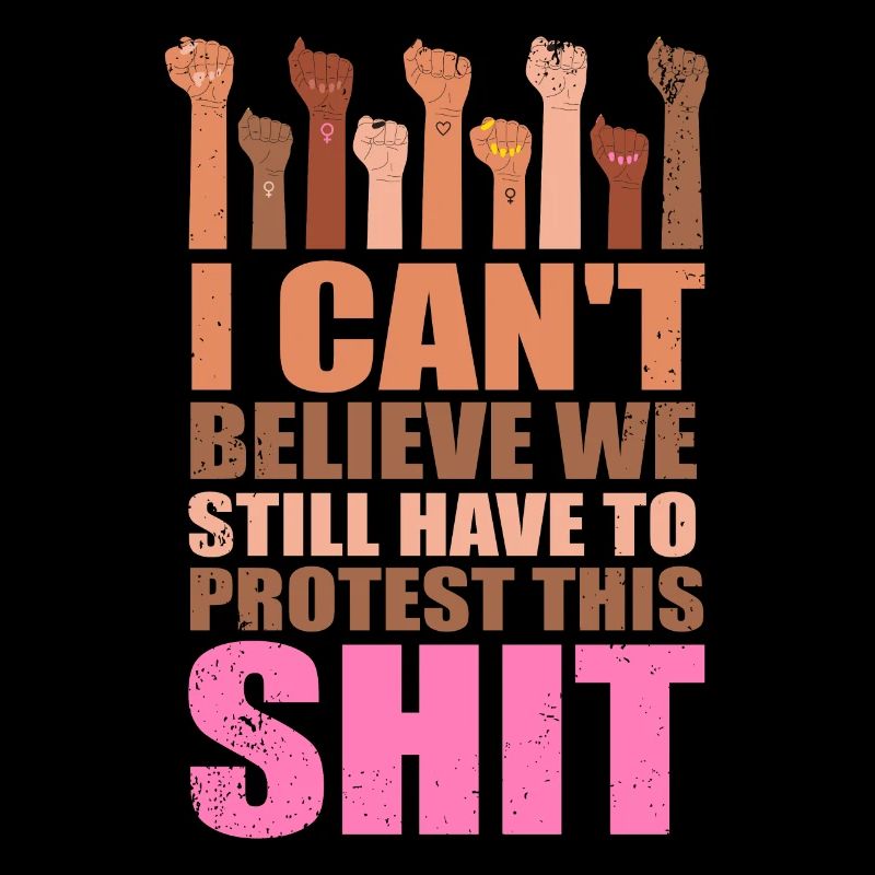 I can`t believe we still have to Protest