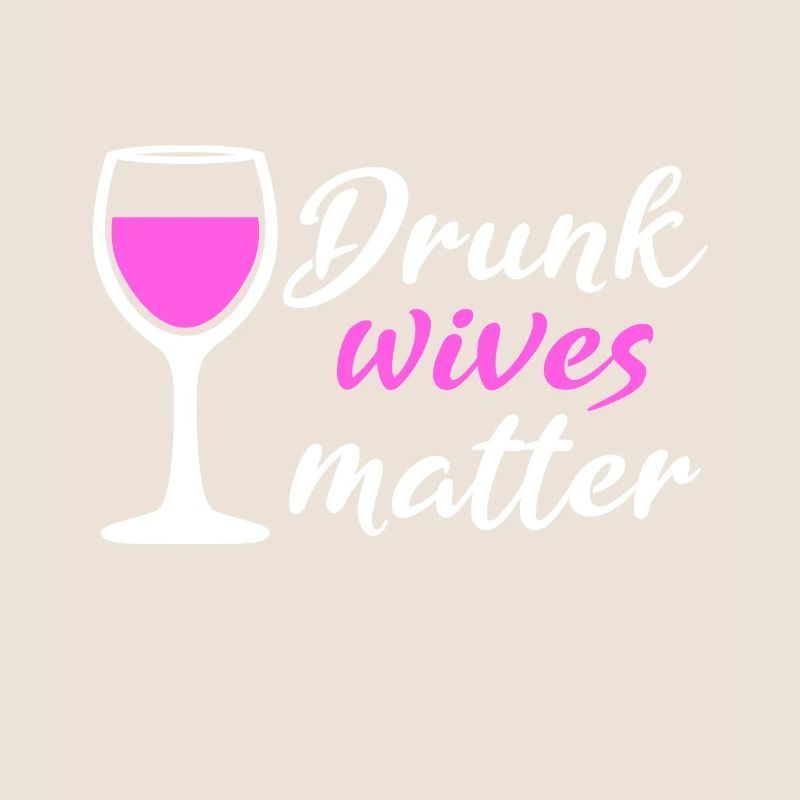 Drunk Wives Matter