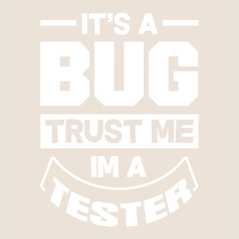 It's A Bug Trust Me Im A Tester Video Game Player