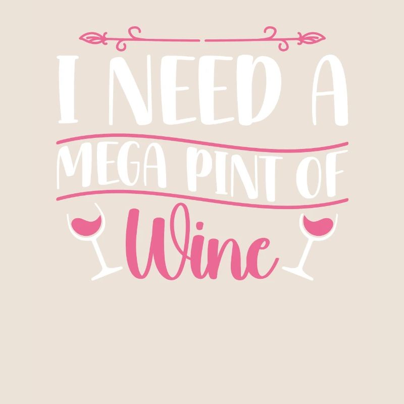 I Need A Mega Pint Funny Sarcastic Wine Drinking
