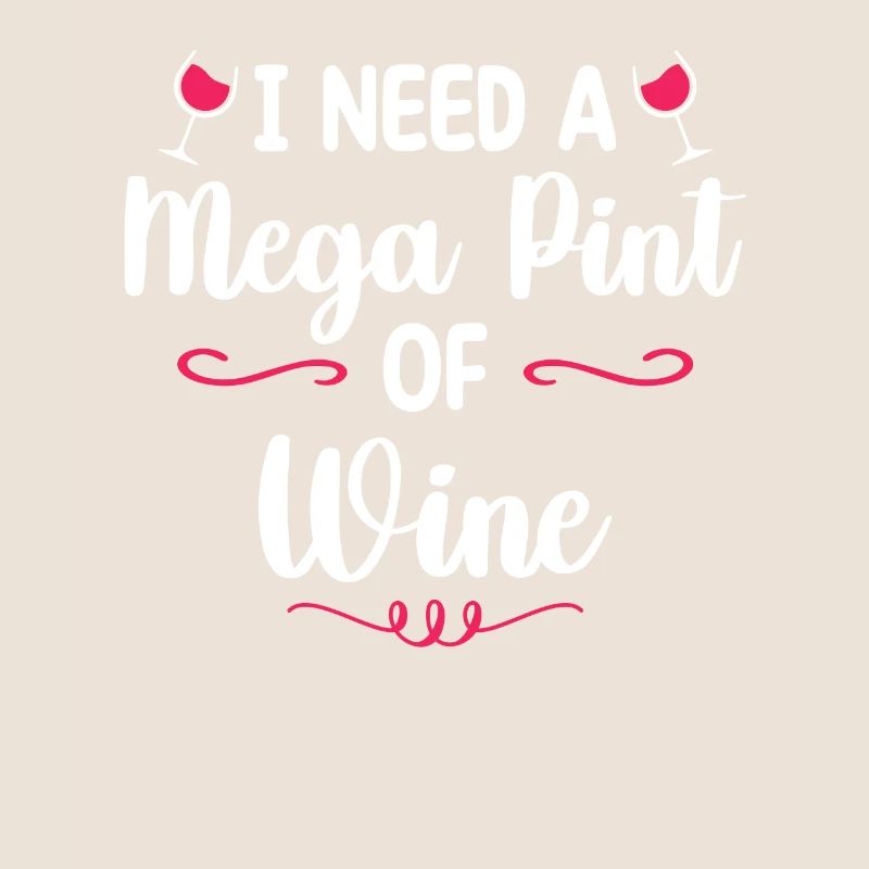 I Need A Mega Pint Funny sarkastic Wine Drinking