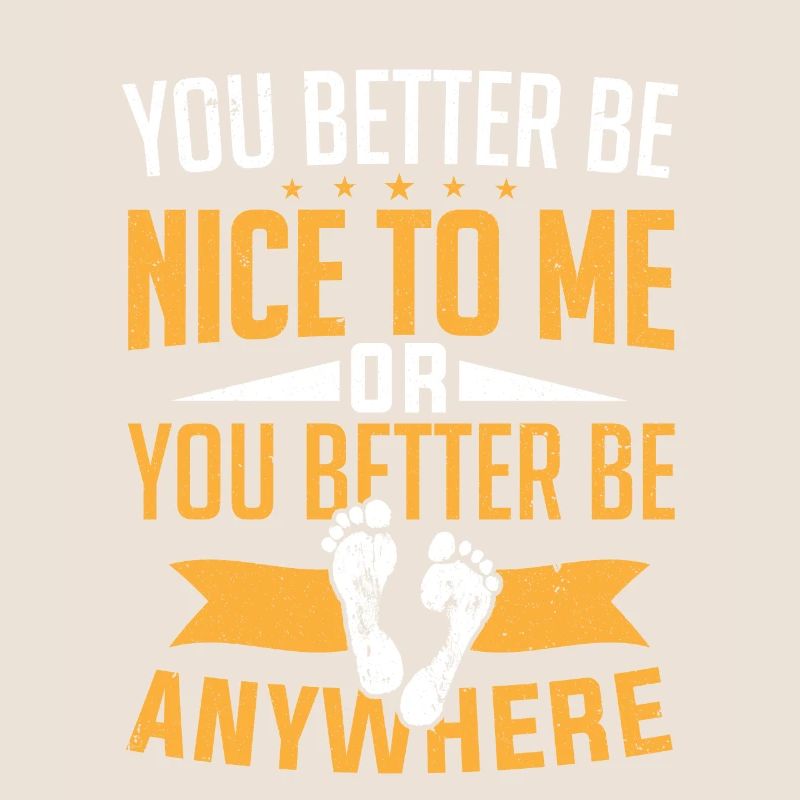 Sie sollten besser nett zu mir sein oder überall Podologe sein