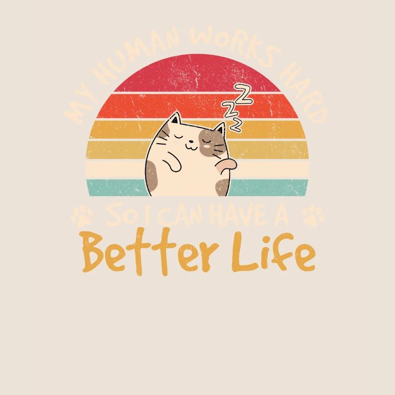 I Work Hard So My Cat Can Have A Better Life Funny