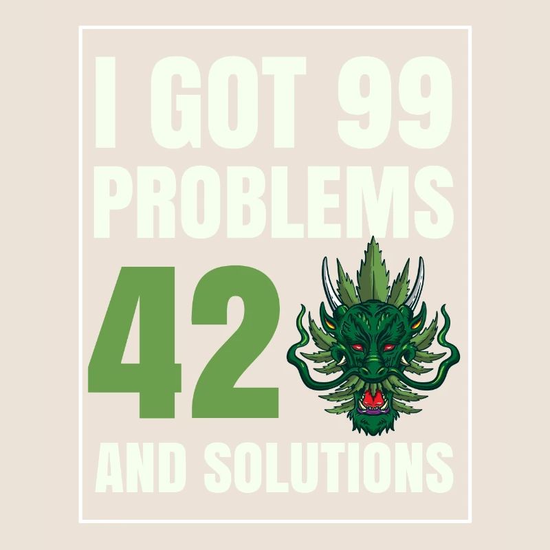 I Got 99 Problems And 420 Solutions Cannabis Weed