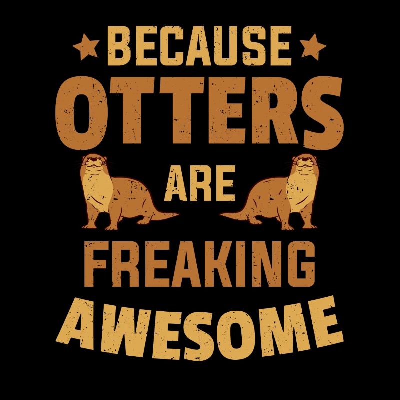 Beacuse Otters Are Freaking Awesome Otter
