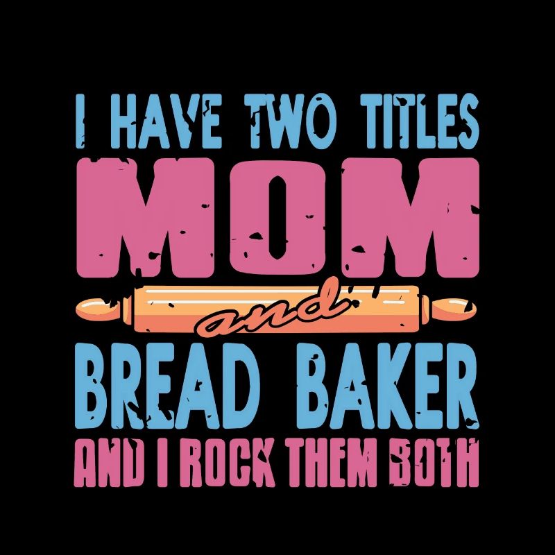 I Have Two Titles Mom & Bread Baker Baking Tea