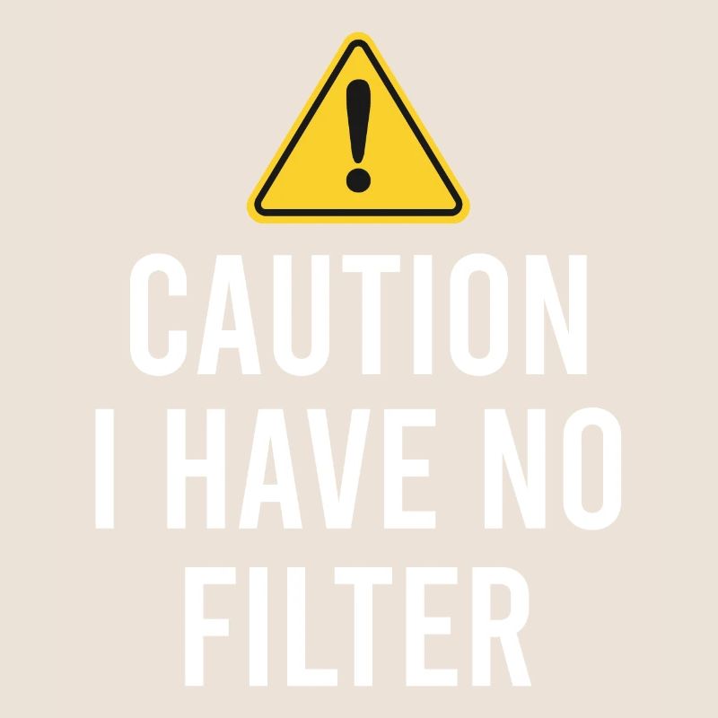 Sarcastic - Caution I have no filter - Sarcasm