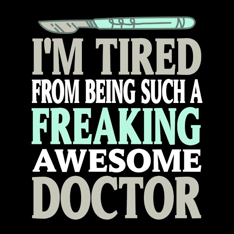 I'm Tired Being Such A Freaking Awesome Doctor