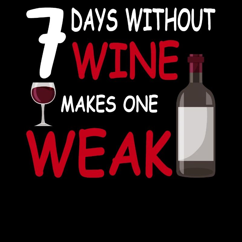 Lustig Spruch: 7 days without wine makes one weak!