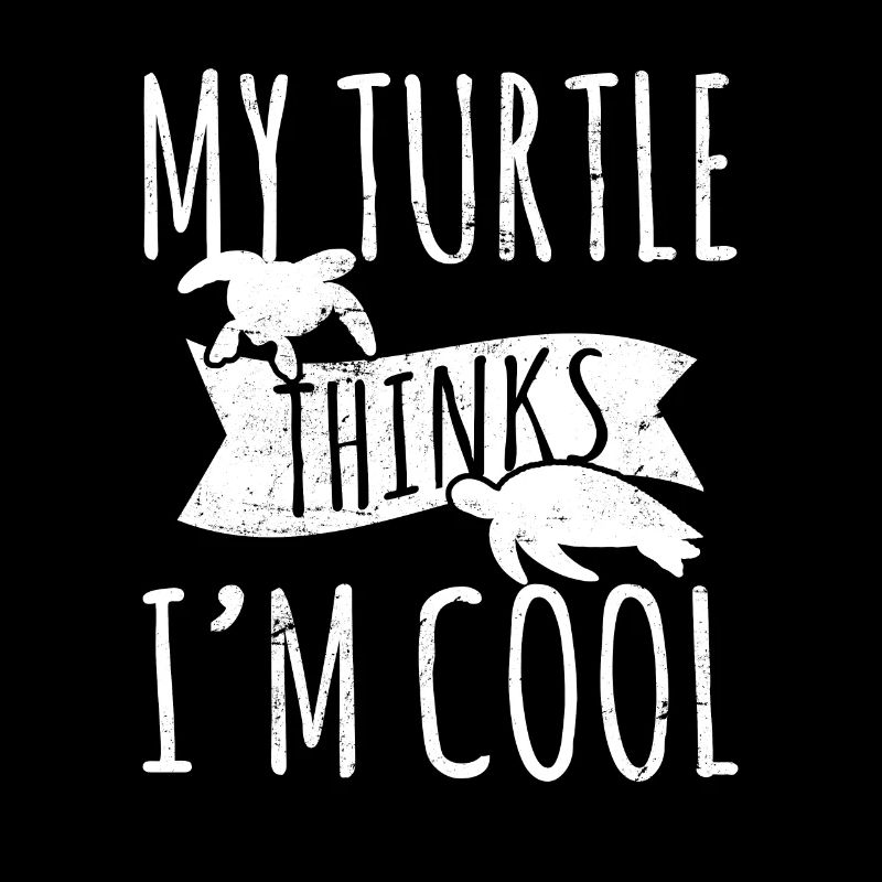 My Turtle Thinks I'm Cool Funny Sea Turtle Lover T