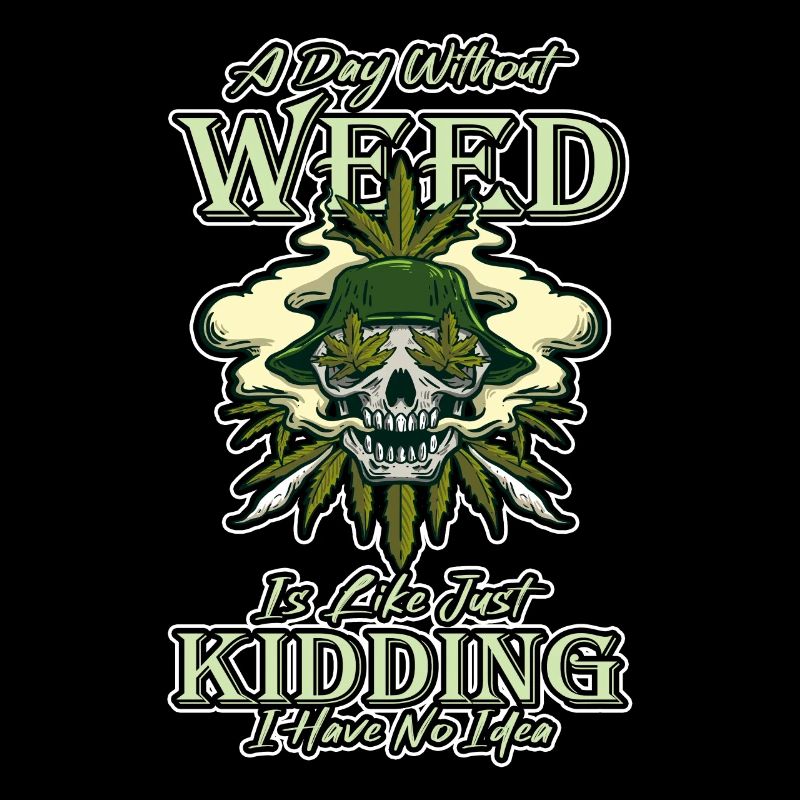 A Day Without Weed Is Like Cannabis Weed Smoking