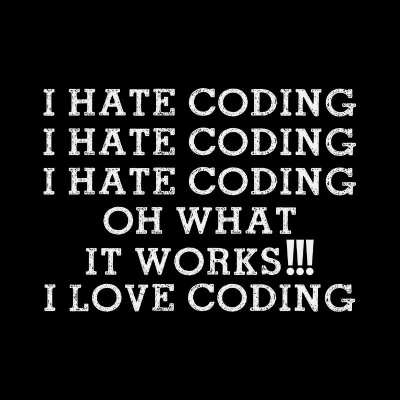 I hate Coding oh what it works I Love Coding Funny