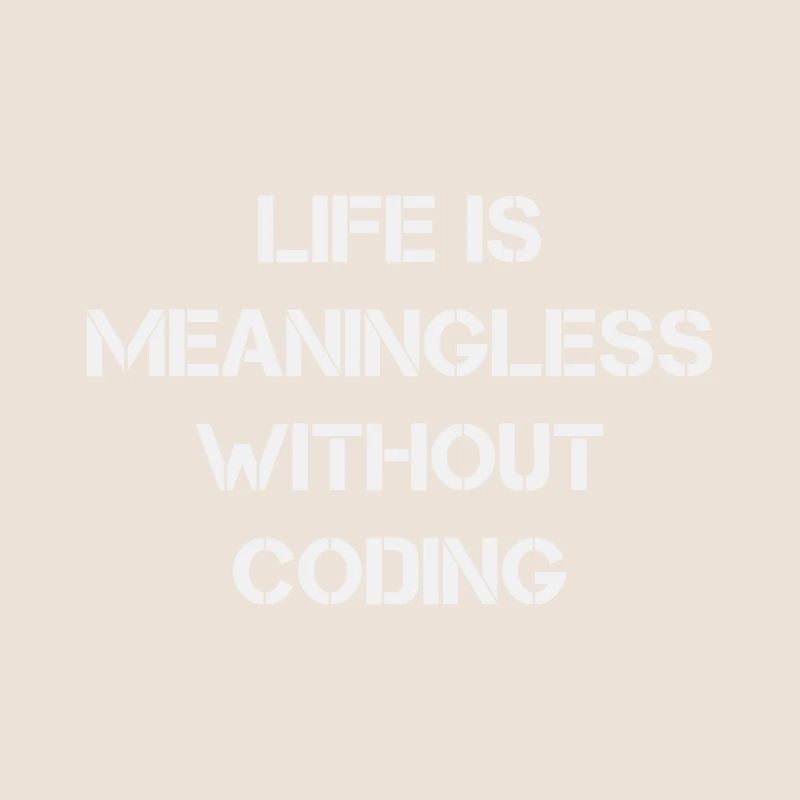 Life is Meaningless without Coding