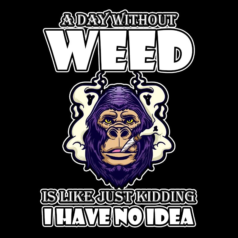 A Day Without Weed Is Like Cannabis Weed Smoking