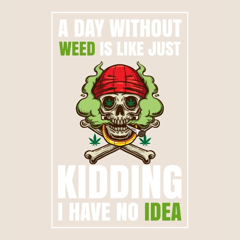 A Day Without Weed Is Like Cannabis Weed Smoking