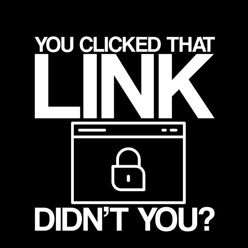 You Clicked That Link, Didn't You