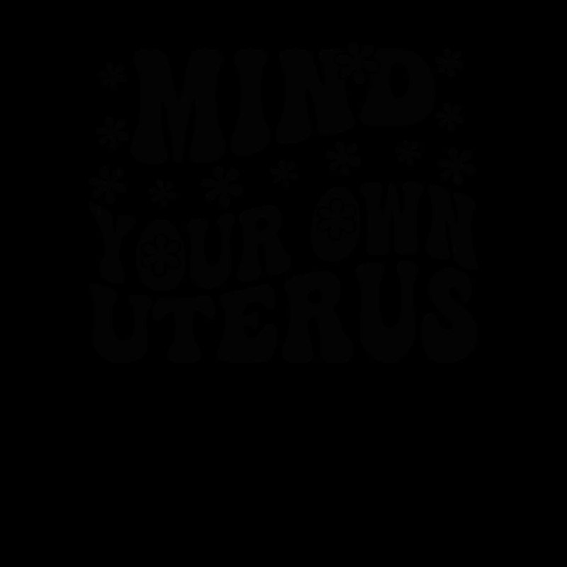 Kümmern Sie sich um Ihre eigene Gebärmutter