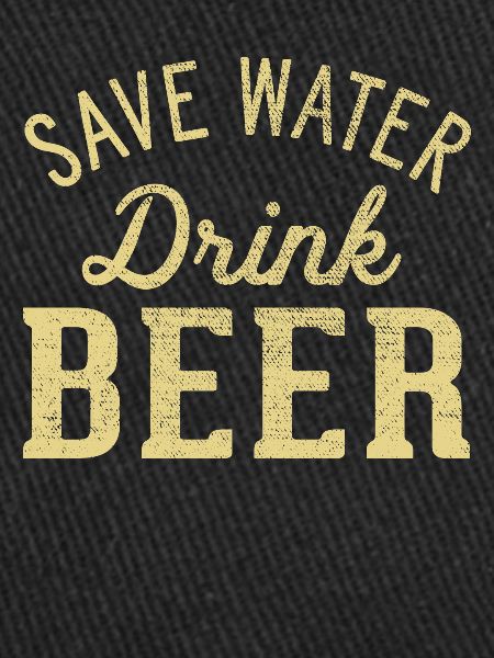 Save water! Drink beer